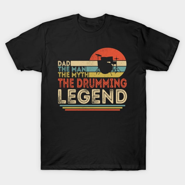 Dad The Man The Myth The Drumming Legend T-Shirt by Customprint